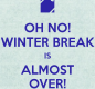 Break Almost Over